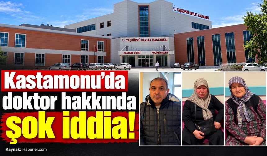 Kastamonu'da doktor hakkında şok iddia!