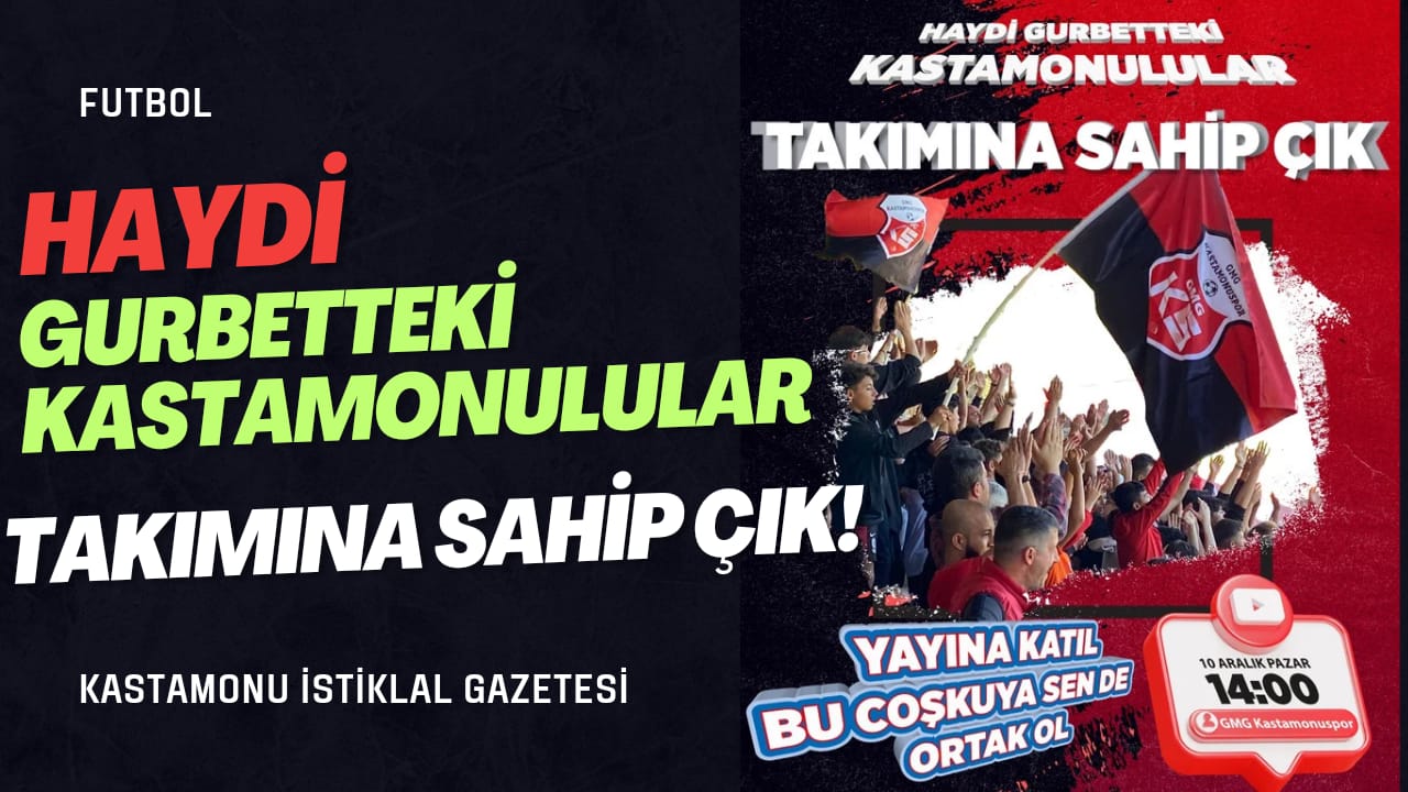 Haydi gurbetteki Kastamonulular! Takımına sahip çık..