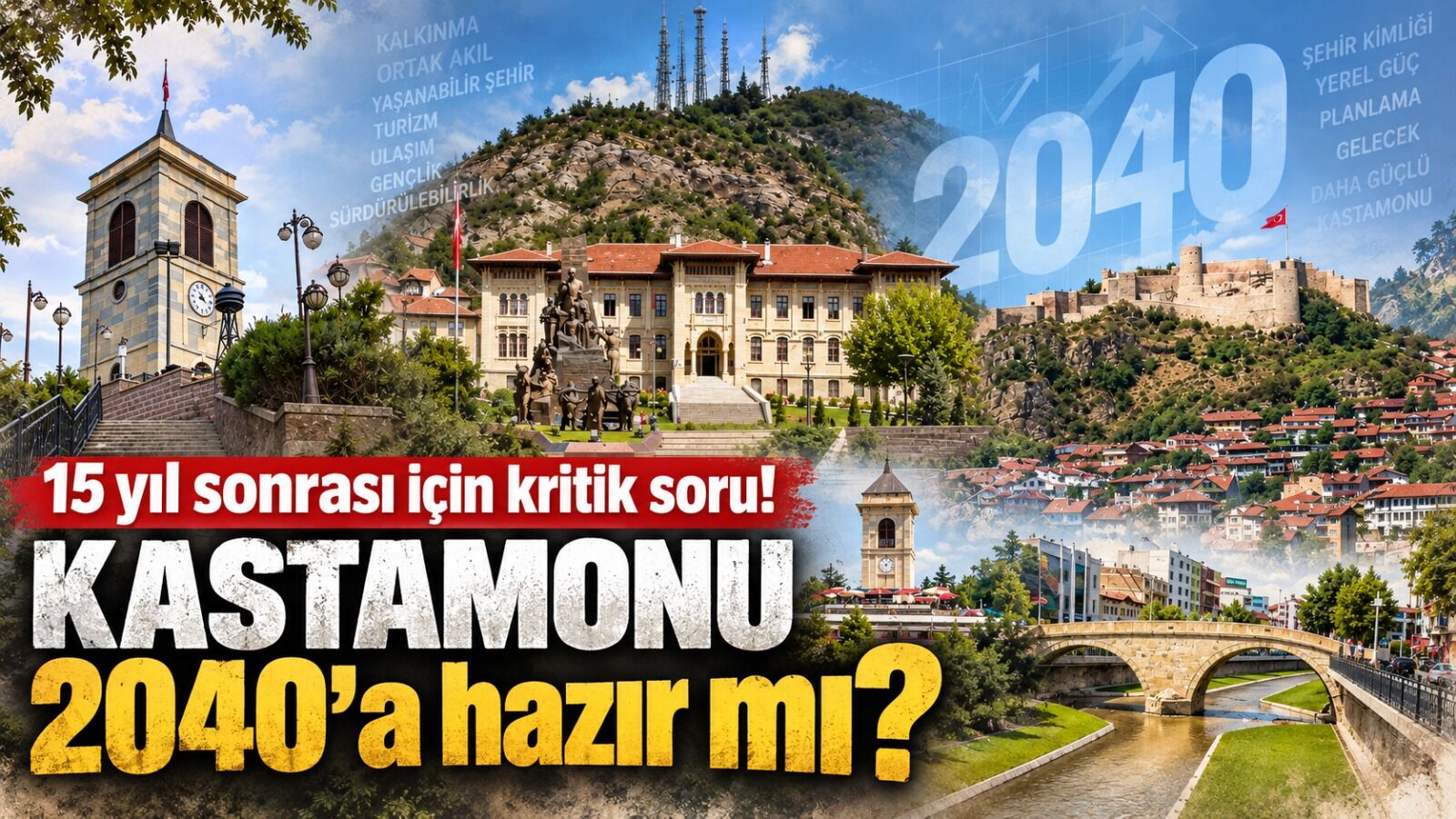 15 yıl sonrası için kritik soru! Kastamonu 2040’a hazır mı?